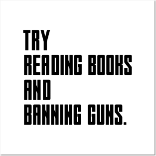 Try Reading Books And Banning Guns - black text Posters and Art